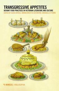 Transgressive appetites. Deviant food practices in victorian literature and culture