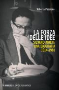 La forza delle idee. Silvano Arieti: una biografia (1914-1981)