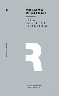 Legge, soggetto ed eredità. Lezioni veronesi di psicoanalisi