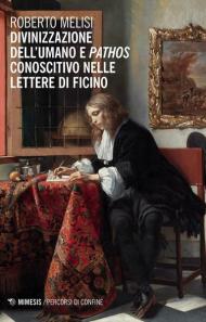 Divinizzazione dell'umano e pathos conoscitivo nelle lettere di Ficino