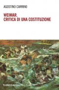 Weimar. Critica di una costituzione. Diritti, politica e filosofia tra individuo e comunità