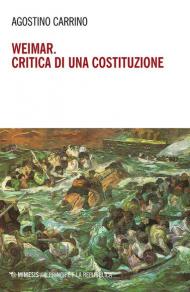 Weimar. Critica di una costituzione. Diritti, politica e filosofia tra individuo e comunità