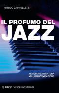 Il profumo del jazz. Memoria e avventura nell'improvvisazione