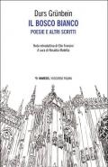 Il bosco bianco. Poesie e altri scritti. Testo tedesco a fronte