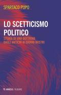 Lo scetticismo politico. Storia di una dottrina dagli antichi ai giorni nostri