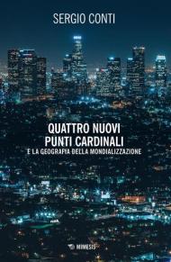 Quattro nuovi punti cardinali e la geografia della mondializzazione. Nuova ediz.