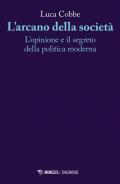 L' arcano della società. L'opinione e il segreto della politica moderna