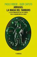 Abraxas: la magia del tamburo. Il culto dimenticato del dio cosmico, dallo sciamanesimo alla Gnosi