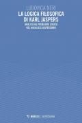 La logica filosofica di Karl Jaspers. Analisi del problema logico nel «Nachlass» jaspersiano