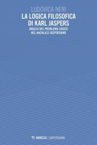 La logica filosofica di Karl Jaspers. Analisi del problema logico nel «Nachlass» jaspersiano