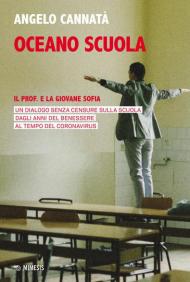 Oceano scuola. Il prof. e la giovane Sofia. Un dialogo senza censure sulla scuola dagli anni del benessere al tempo del coronavirus