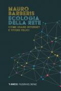 Ecologia della rete. Come usare internet e vivere felici