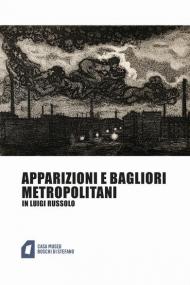 Apparizioni e bagliori metropolitani in Luigi Russolo. Ediz. illustrata