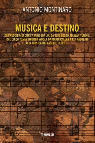 Musica e destino. Da Freddy Mercury a Janis Joplin, da Ezio Bosso ad Alan Turing, dal cieco Tom a Virginia Wollf da Maria Callas a P. P. Pasolini alla musica dei lager e oltre...