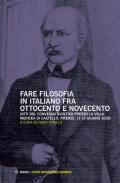 Fare filosofia in italiano fra Ottocento e Novecento. Atti del Convegno (Firenze, 11-12 giugno 2018)