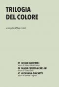 Trilogia del colore. Vol. 1-3: Giulia Manfredi-Maria Cristina Carlini-Giovanna Giachetti.