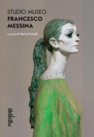 Studio Museo Francesco Messina. Ediz. illustrata