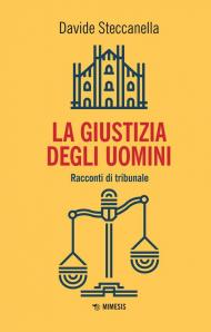 Giustizia degli uomini. Racconti di tribunale (La)