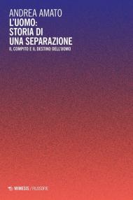 Uomo: storia di una separazione. Il compito e il destino dell'uomo (L')