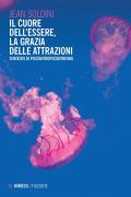 Cuore dell'essere, la grazia delle attrazioni. Tentativi di postantropocentrismo (Il)