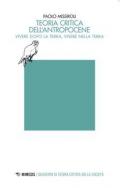 Teoria critica dell'antropocene. Vivere dopo la Terra, vivere nella Terra