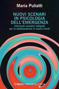 Nuovi scenari in psicologia dell'emergenza. Interventi somatici integrati per la stabilizzazione in epoca Covid