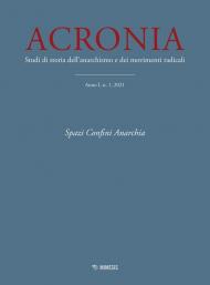 Acronia. Studi di storia dell'anarchismo e dei movimenti radicali (2021). Vol. 1: Spazi, confini, anarchia.