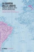 La guardia della libertà. Conquista, repubblica, popolo tra Italia e America Latina