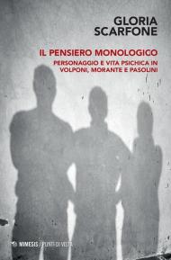 Il pensiero monologico. Personaggio e vita psichica in Volponi, Morante e Pasolini