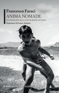 Anima nomade. Da Pasolini alla fotografia povera