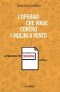 L' operaio che vinse contro i mulini a vento. La prima causa per mobbing in Italia