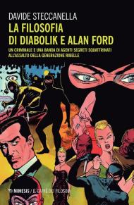 La filosofia di Diabolik e Alan Ford. Un criminale e una banda di agenti segreti squattrinati all'assalto della generazione ribelle