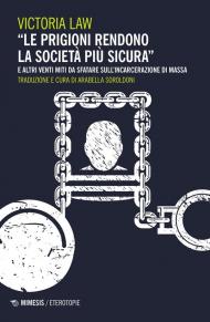 «Le prigioni rendono la società più sicura» e altri venti miti da sfatare sull'incarcerazione di massa