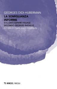 La somiglianza informe o Il gaio sapere visuale secondo Georges Bataille