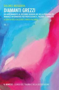 Diamanti grezzi. Vol. 2: Un avvicinamento al disturbo borderline della personalità. Manuale informativo per professionisti, pazienti e familiari