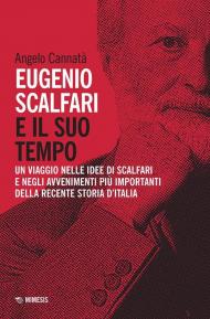 Eugenio Scalfari e il suo tempo. Un viaggio nelle idee di Scalfari e negli avvenimenti più importanti della recente storia d'Italia. Nuova ediz.
