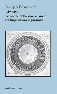 Abiura. Le parole della giurisdizione tra inquisizione e garanzie