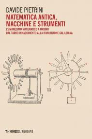 Matematica antica, macchine e strumenti. L’umanesimo matematico a Urbino dal tardo Rinascimento alla rivoluzione galileiana