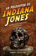 La filosofia di Indiana Jones. Nuova ediz.