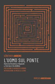 L'uomo sul ponte. Diario da Hiroshima e Nagasaki e Tesi sull'età atomica