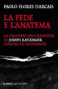 La fede e l'anatema. La crociata oscurantista di Joseph Ratzinger contro la modernità