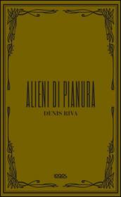Alieni di pianura. Ediz. illustrata