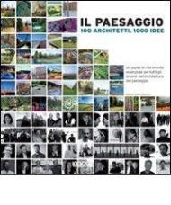 Il paesaggio. 100 architetti, 1000 idee