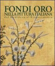 Fondi oro nella pittura italiana dal Medioevo al Rinascimento. Ediz. italiana, inglese, spagnola e portoghese