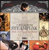 1000 steampunk creations. Moda, arte e congegni neovittoriani. Ediz. illustrata