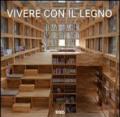 Vivere con il legno. Ediz. italiana, tedesca, inglese e francese