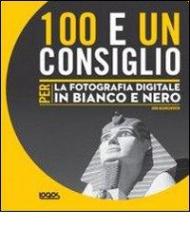 100 e un consiglio per la fotografia digitale in bianco e nero