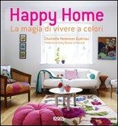 Happy home. La magia di vivere a colori. Ediz. illustrata