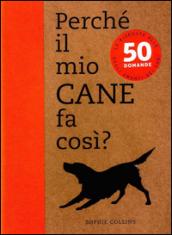 Perché il mio cane fa così? 50 domande