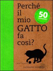 Perché il mio gatto fa così? 50 domande